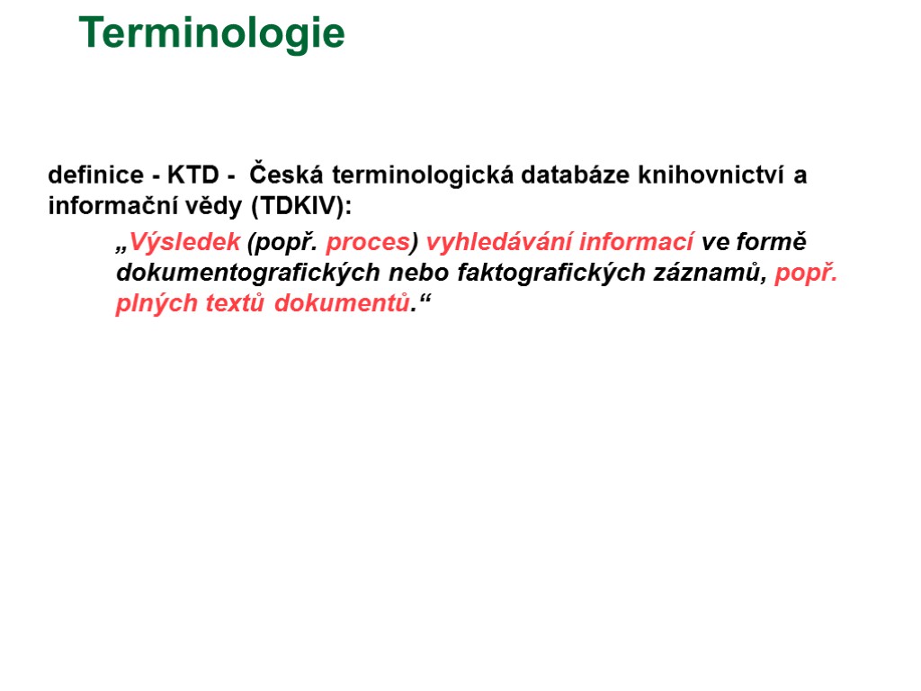 Terminologie definice - KTD - Česká terminologická databáze knihovnictví a informační vědy (TDKIV): „Výsledek